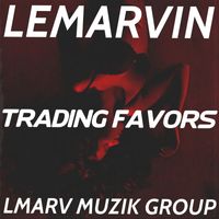 LeMarvin - Trading Favors (Explicit)
