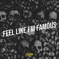 Clutch - Feel Like I’m Famous (Explicit)