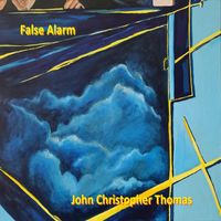 John Christopher Thomas - False Alarm