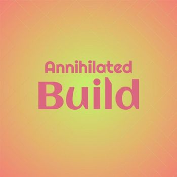 Various Artists - Annihilated Build