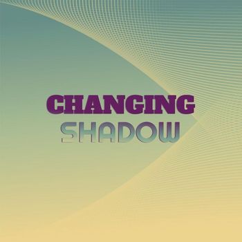 Various Artists - Changing Shadow