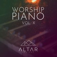 The Altar Project - Worship Piano, Vol. X