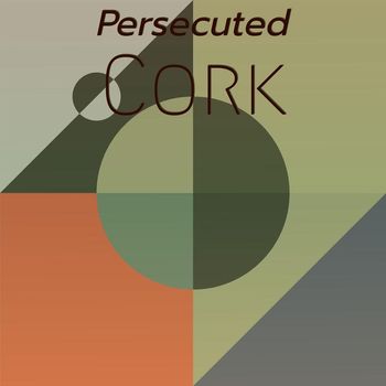 Various Artists - Persecuted Cork