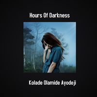 Kolade Olamide Ayodeji - Hours of Darkness