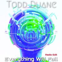 Todd Duane - Everything Will Fall (Radio Edit)