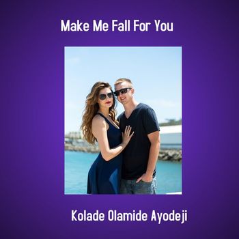 Kolade Olamide Ayodeji - Make Me Fall for You
