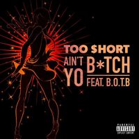 Too $hort - Ain't Yo B*tch (feat. B.O.T.B) (Explicit)