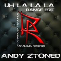 Andy Ztoned - Uh La La La (Dance Edit)