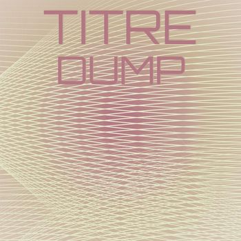 Various Artists - Titre Dump