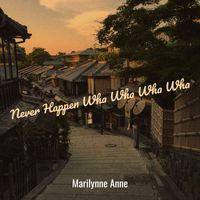 Marilynne Anne - Never Happen Wha Wha Wha Wha