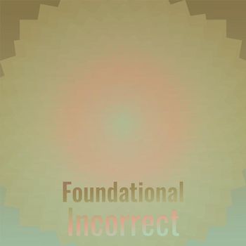 Various Artists - Foundational Incorrect