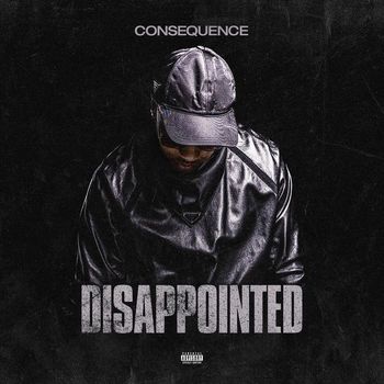 Consequence - Disappointed (Explicit)