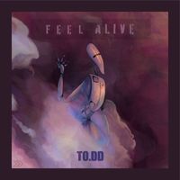 TO.DD - Feel Alive
