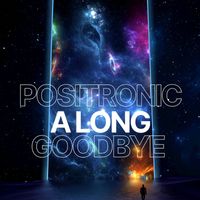 Positronic - A Long Goodbye