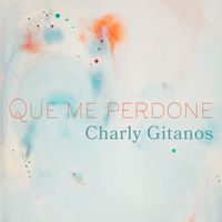 Charly Gitanos - Que me perdone