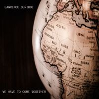 lawrence olridge - WE HAVE TO COME TOGETHER