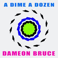 Dameon Bruce - A Dime A Dozen