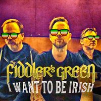 Fiddler's Green - I Want To Be Irish (Explicit)