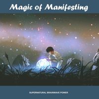 Supernatural Brainwave Power - Magic of Manifesting
