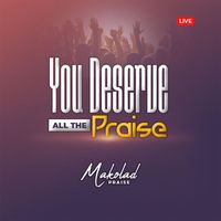 Makolad Praise - You Deserve all the Praise (Live)