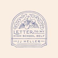 JJ Heller - Letter to My High School Self (Be Kind)