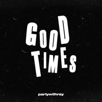 partywithray - Good Times