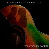 Carmelo Zappulla - To Voglio Dicere