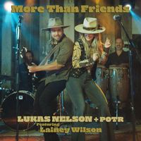 Lukas Nelson & Promise of the Real - More Than Friends (feat. Lainey Wilson)