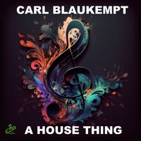 Carl Blaukempt - A House Thing