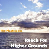 The Plasticades - Reach for Higher Grounds