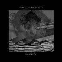 Low Profile - Unwritten Rules, Pt.1