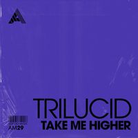 Trilucid - Take Me Higher