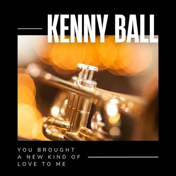 Kenny Ball - You Brought a New Kind of Love to Me
