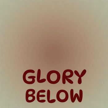 Various Artists - Glory Below