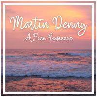 Martin Denny - A Fine Romance