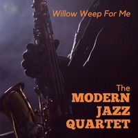 The Modern Jazz Quartet - Willow Weep For Me