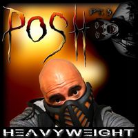 Posh - Heavyweight, Pt. 3