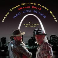 Mad Dog Blues - Hard Time Killing Floor Blues (Radio Edit) [feat. Lionel Young]