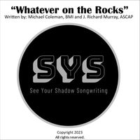 See Your Shadow Songwriting - Whatever on the Rocks