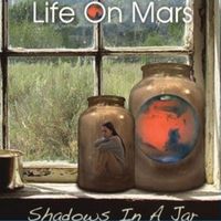 Life On Mars - Shadows In A Jar