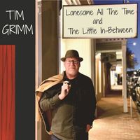 Tim Grimm - Lonesome All The Time and The Little In-Between