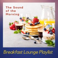 Breakfast Lounge Playlist - The Sound of the Morning