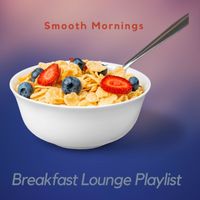 Breakfast Lounge Playlist - Smooth Mornings