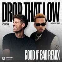 Tujamo - Drop That Low (When I Dip) [feat. Kid Ink] [GOOD N’ BAD Remix]