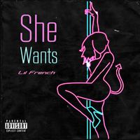 Lil French - She Wants (Explicit)