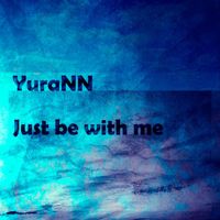 YuraNN - Just Be with Me