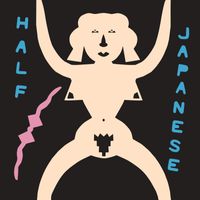 Half Japanese - Music to Strip By