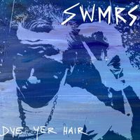 Swmrs - Dye Yer Hair