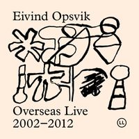 Eivind Opsvik - Overseas Live 2002-2012