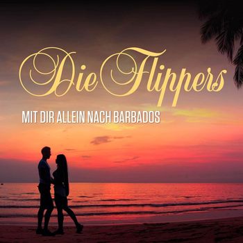 Die Flippers - Mit Dir allein nach Barbados